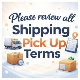 Please review ALL Shipping & Pick Up Terms.