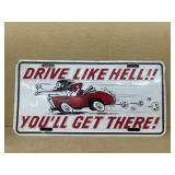 Drive like hell you'll get there