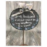 Your Husband Called, Said to buy anything sign