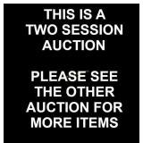 THIS IS A TWO SESSION AUCTION
