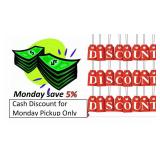 CASH DISCOUNT!! For Monday Pickup only