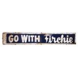 Vntg metal 71.5x12 Go With Firchie sign NO SHIP