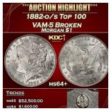 1882-o/s Top 100 Morgan Dollar VAM-5 Broken $1 ms6