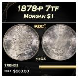 1878-p 7tf Morgan Dollar $1 Grades ms64