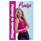 Praise Through the Pain: Diagnosis to Destiny, (Ha