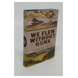 WE FLEW WITHOUT GUNS SIGNED FIRST PRINTING