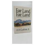FAIR LAND, FAIR LAND  A.B. GUTHRIE JR  1ST EDITION