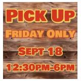 FRIDAY PICK UP ONLY (9/18) 12:30PM-6:00PM