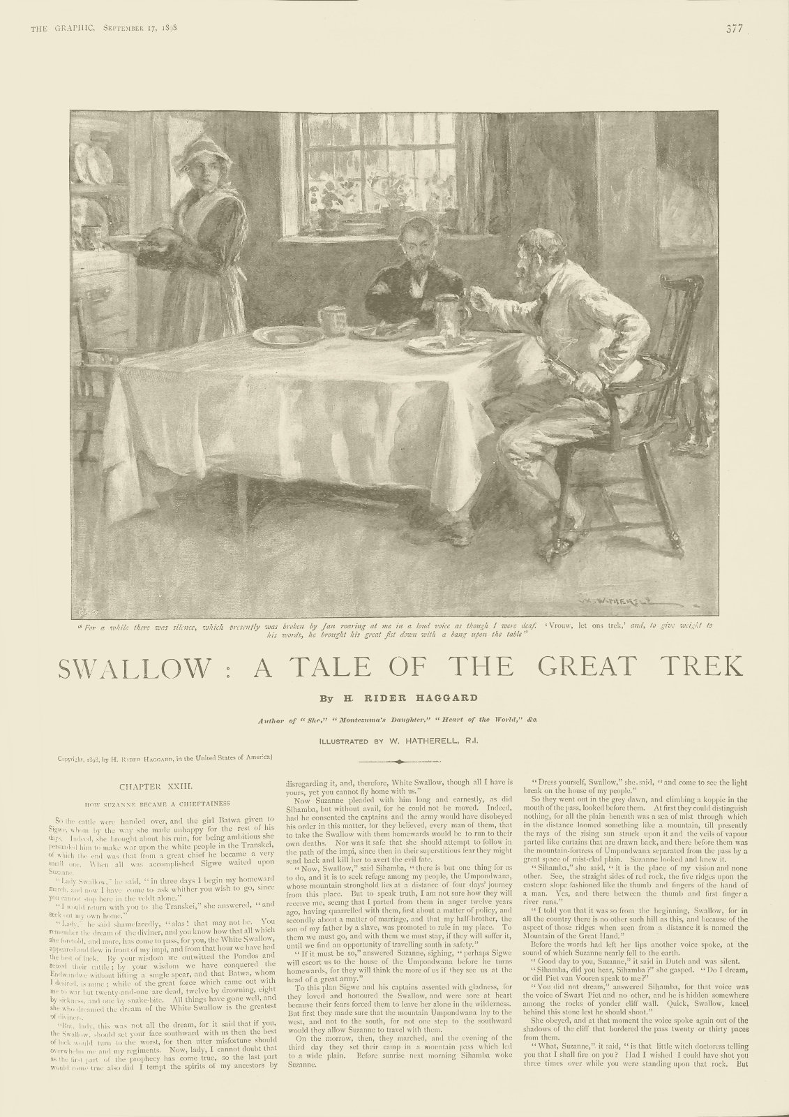 For a while there was silence, which presently was broken by Jan roaring at me in a loud voice as though I were deaf. 'Vrouw, let ons trek,' and, to give weight to his words, he brought his great fist down with a bang upon the table Foraswallowthegraphic377