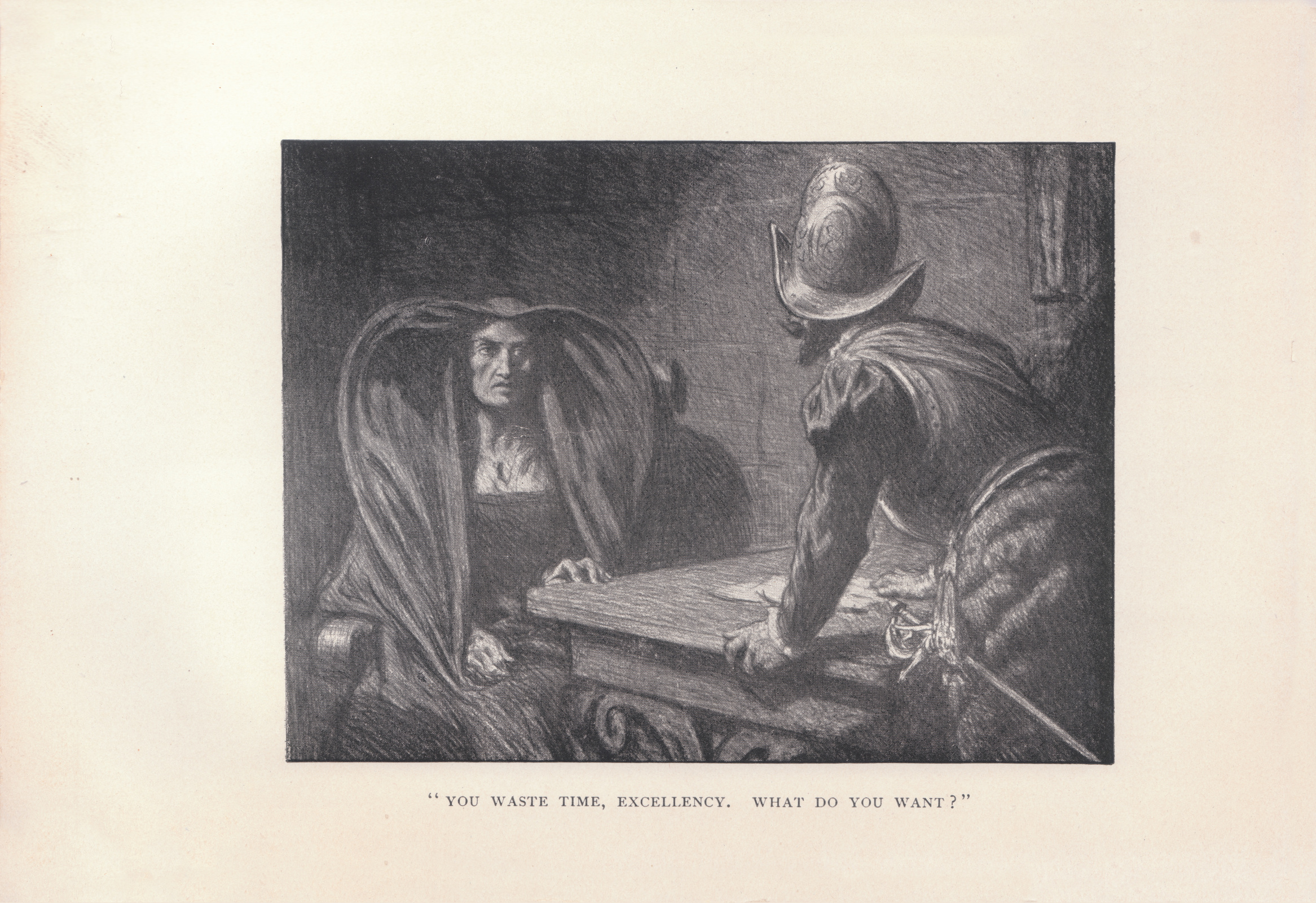 'You waste time, excellency. What do you want?'