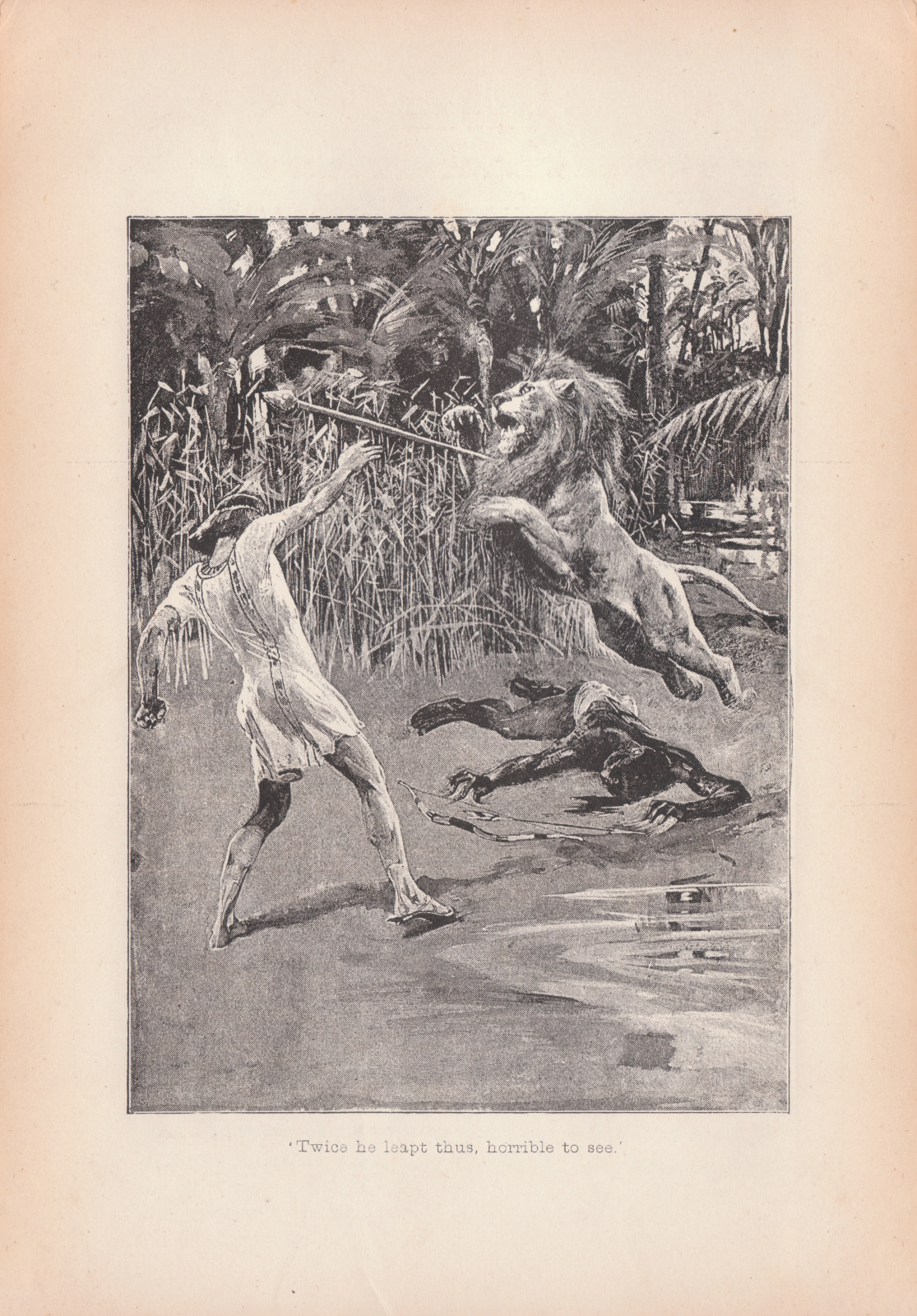 Twice he leapt thus, horrible to see