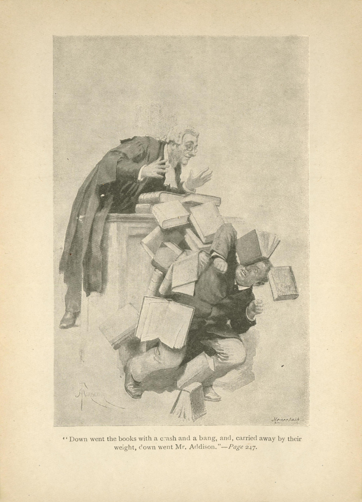 Down went the books with a crash and a bang, and, carried away by their weight, down went Mr. Addison. Downwent1921247