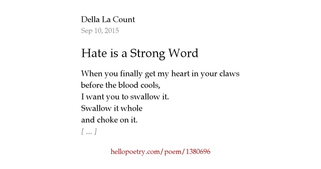 Hate Is A Strong Word By Della La Count Hello Poetry Hate is a strong word by della la count hello poetry