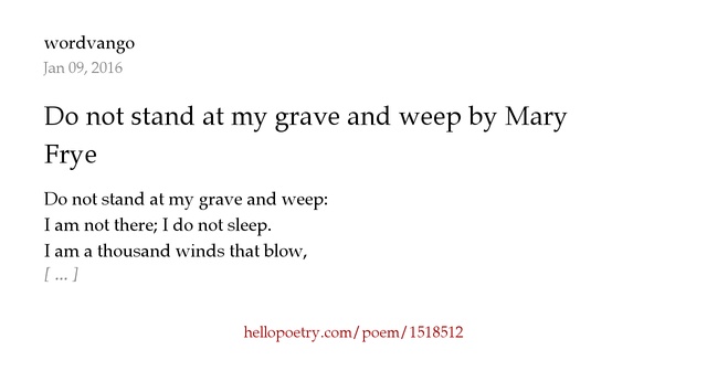 Do Not Stand At My Grave And Weep By Mary Elizabeth Frye By Wordvango Hello Poetry