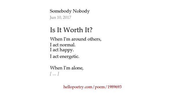 Is It Worth It? by Somebody Nobody - Hello Poetry