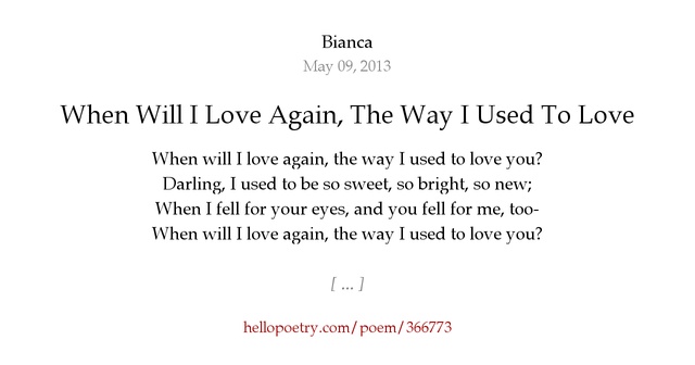 When Will I Love Again, The Way I Used To Love You? by Bianca ... When Will I Love Again, The Way I Used To Love You? by Bianca ...