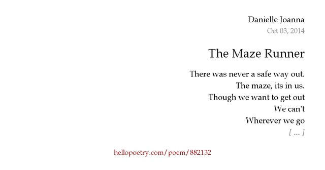 the maze runner poetry Explore courtney bishop's board the maze runnerquotes on pinterest | see more ideas about maze runner series i love this poem one art - elizabeth bishop. the maze runner poetry Explore courtney bishop's board the maze runnerquotes on pinterest | see more ideas about maze runner series i love this poem one art - elizabeth bishop.