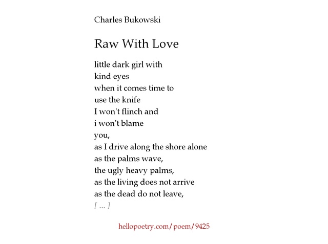 bukowski poem a smile to Lots of bukowski poems, letters & postcards ~ 1968 to 1992 here a smile to remember we had goldfish and they circled around and around in the bowl on the table near the heavy drapes. bukowski poem a smile to Lots of bukowski poems, letters & postcards ~ 1968 to 1992 here a smile to remember we had goldfish and they circled around and around in the bowl on the table near the heavy drapes.