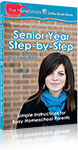 Senior Year Step-by-Step: Simple Instructions for Busy Homeschool Parents