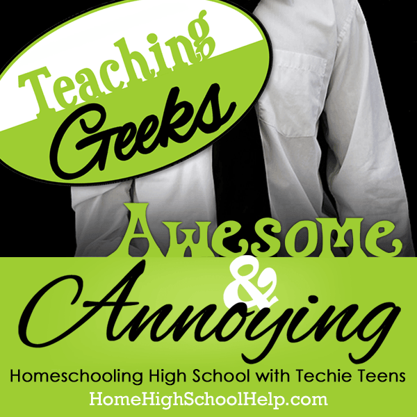 Teaching Geeks: #Homeschooling High School with Techie Teens @TheHomeScholar Teaching Geeks: #Homeschooling High School with Techie Teens @TheHomeScholar