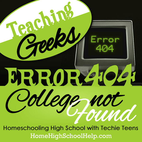 Teaching Geeks: #Homeschooling High School with Techie Teens @TheHomeScholar