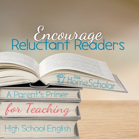 Cover image for The HomeScholar resource titled 'A Parent’s Primer for Teaching High School English: Encourage Reluctant Readers.' The design features an open book resting on top of a small stack of books on a wooden surface, with The HomeScholar logo included in the layout.
