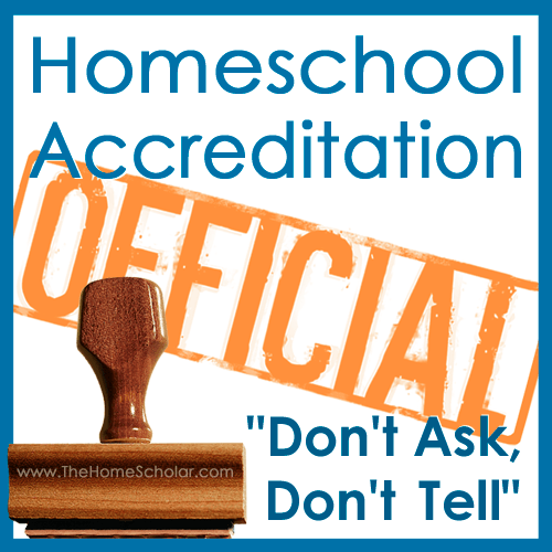 #Homeschool Accreditation - "Don't Ask, Don't Tell" @TheHomeScholar #Homeschool Accreditation - "Don't Ask, Don't Tell" @TheHomeScholar