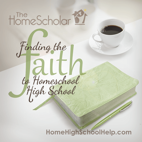 Finding the Faith to #Homeschool High School @TheHomeScholar Finding the Faith to #Homeschool High School @TheHomeScholar