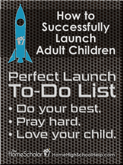 Promotional graphic for The HomeScholar. Background features a metallic grid pattern with bold white text: ‘How to Successfully Launch Adult Children.’ A blue rocket with The HomeScholar logo is on the left. Large text reads: ‘Perfect Launch To-Do List.’ Below, bullet points: ‘Do your best. Pray hard. Love your child.’ Website: HomeHighSchoolHelp.com