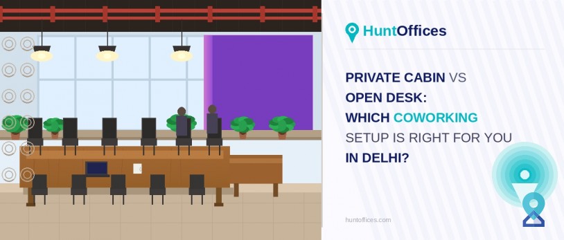 Private Cabin vs Open Desk: Which Coworking Setup Is Right for You in Delhi?
