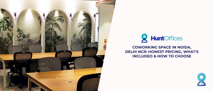 Coworking Space in Noida, Delhi NCR: Honest Pricing, What's Included & How to Choose