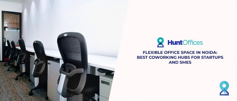Flexible office space in Noida: best coworking hubs for startups and SMEs