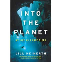 Into the Planet:Into the Planet: My Life As A  Cave Diver