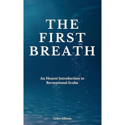 The First Breath: An Honest Introduction To Recreational Scuba