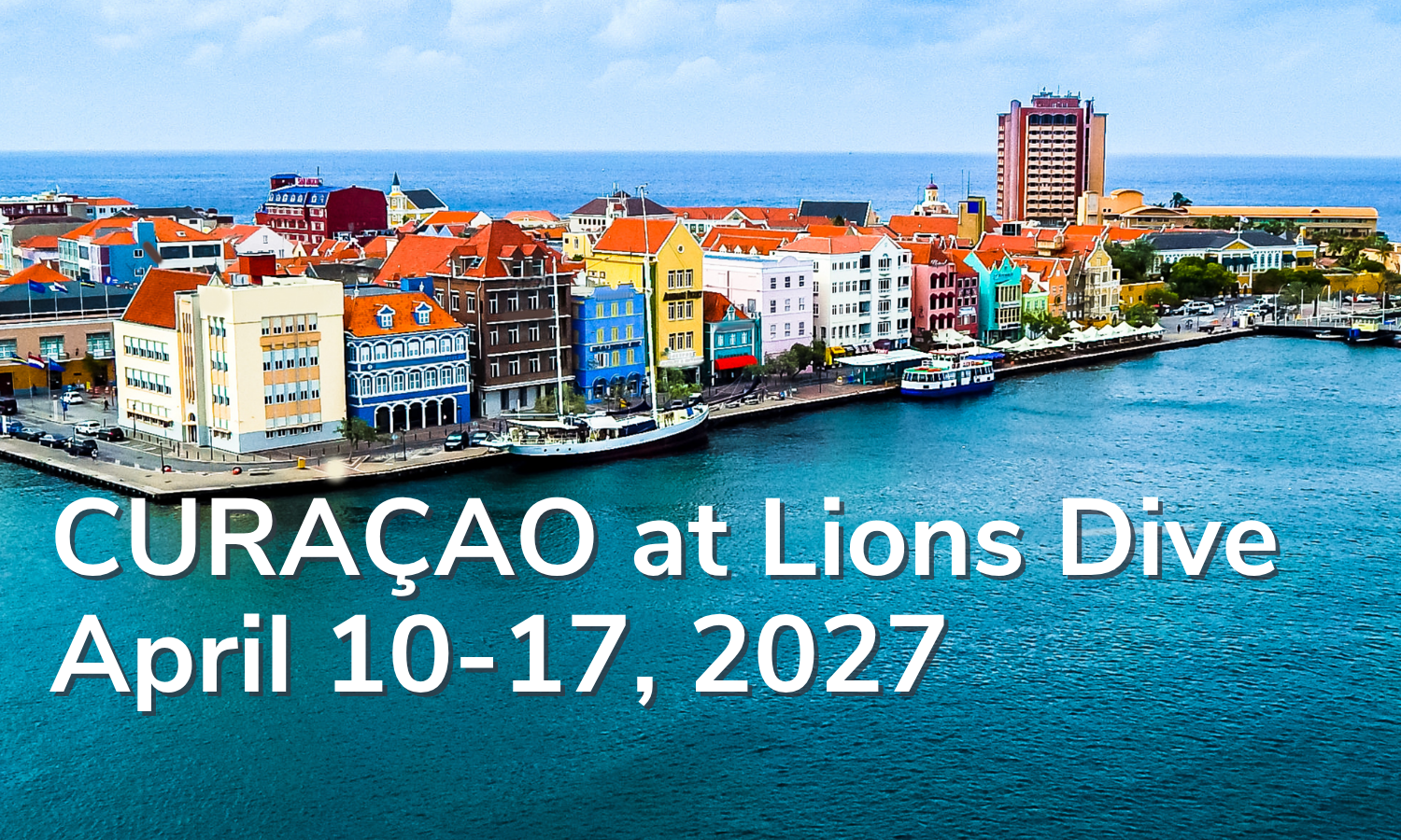 Curacao at Lions Dive April 10-17, 2027 Curacao at Lions Dive April 10-17, 2027