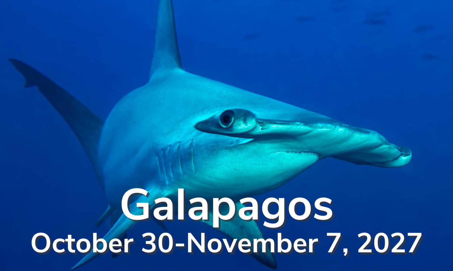 Galapagos October 30-November 7, 2027 Galapagos October 30-November 7, 2027