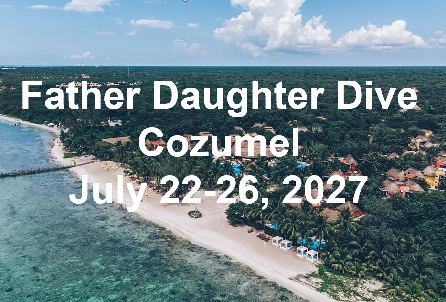 Cozumel July 22-26, 2027, Daddy Daughter Dive Cozumel July 22-26, 2027, Daddy Daughter Dive