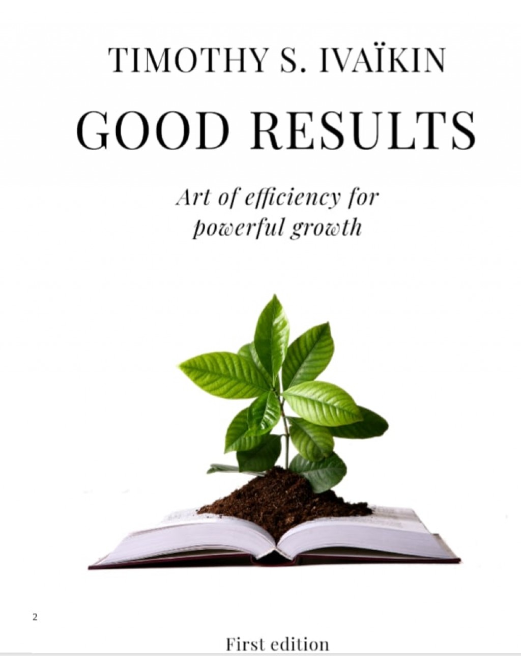 Good Results Art of efficiency for powerful growth By Timothy Ivaikin Good Results Art of efficiency for powerful growth By Timothy Ivaikin