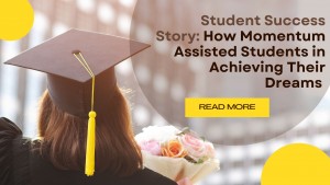 Student Success Story How Momentum Assisted Students in Achieving Their Dreams