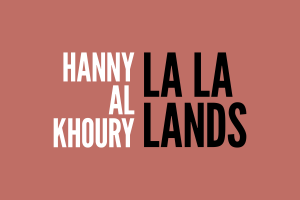 From the streets to the museum: Hanny Al Khoury’s “La La land” journey.