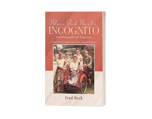 When God Works Incognito: Thoughts & Memories of My Life & Lifetime Written by Fred Beck