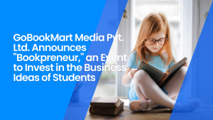 GoBookMart Media Pvt Ltd Announces Bookpreneur an Event to Invest in the Business Ideas of Students