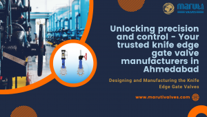 Unlocking precision and control Your trusted knife edge gate valve manufacturers in Ahmedabad