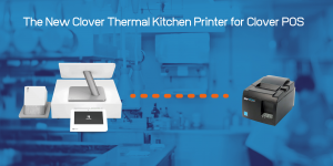 The New Clover Thermal Kitchen Printer for Clover POS