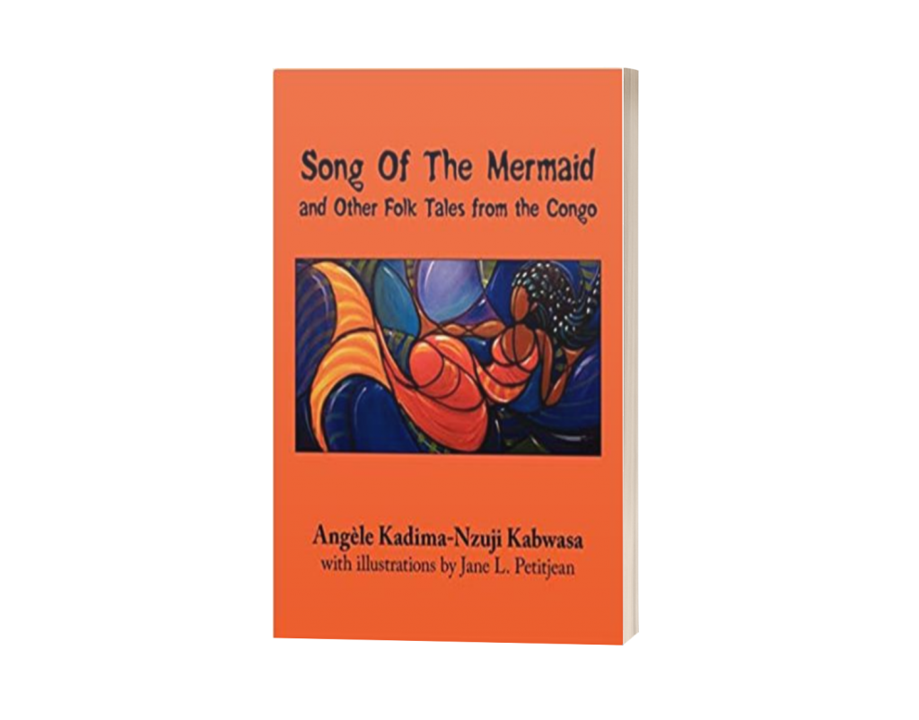 Song of The Mermaid and Other Folk Tales from the Congo by Angele KadimaNzuji Kabwasa Song of The Mermaid and Other Folk Tales from the Congo by Angele KadimaNzuji Kabwasa