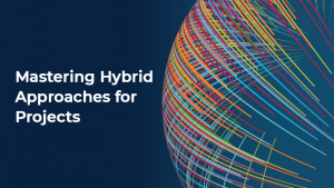 Mastering Hybrid Approaches for Projects