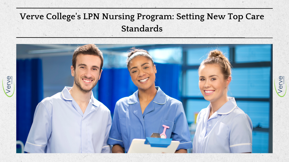 Verve College's LPN Nursing Program Setting New Top Care Standards