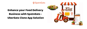 Enhance your Food Delivery Business With UberEats Clone App Solution from SpotnEats