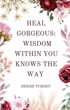 Make Your Healing Journey Successful with Denise Turney’s New Venture ‘Heal Gorgeous’