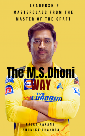 The M.S. Dhoni Way - Leadership Masterclass from the Master of the Craft  